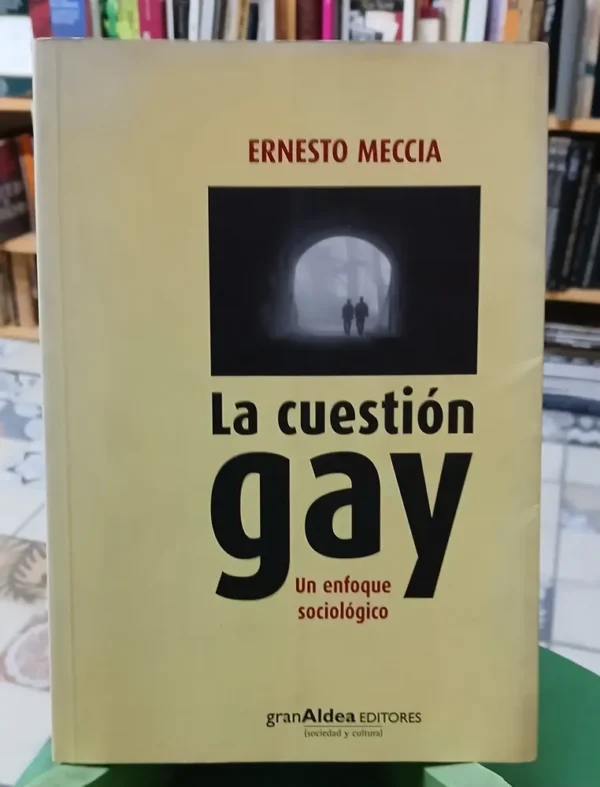 La Cuestión Gay. Un Enfoque Sociológico - Ernesto Meccia