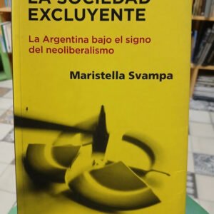 La Sociedad Excluyente - Martistella Svampa