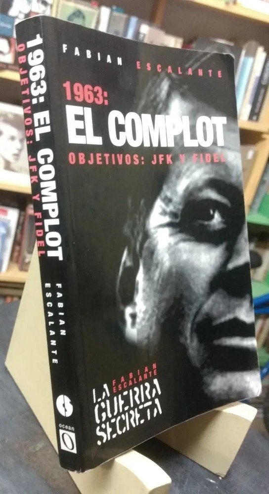 1963: El Complot. Objetivos: Jfk Y Fidel - Fabián Escalante