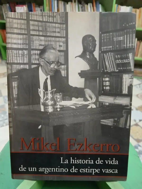 Mikel Ezkerro Historia De Vida De Argentino De Estirpe Vasca