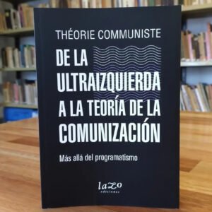 Théorie Communiste - De La Ultraizquierda A La Teoría De...