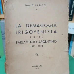 La Demagogia Irigoyenista En Parlamento Argentino Irigoyen