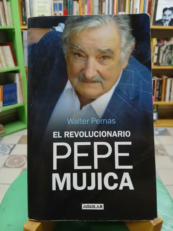 824226-MLA81869709201_012025 El Revolucionario Pepe Mujica - Walter Pernas