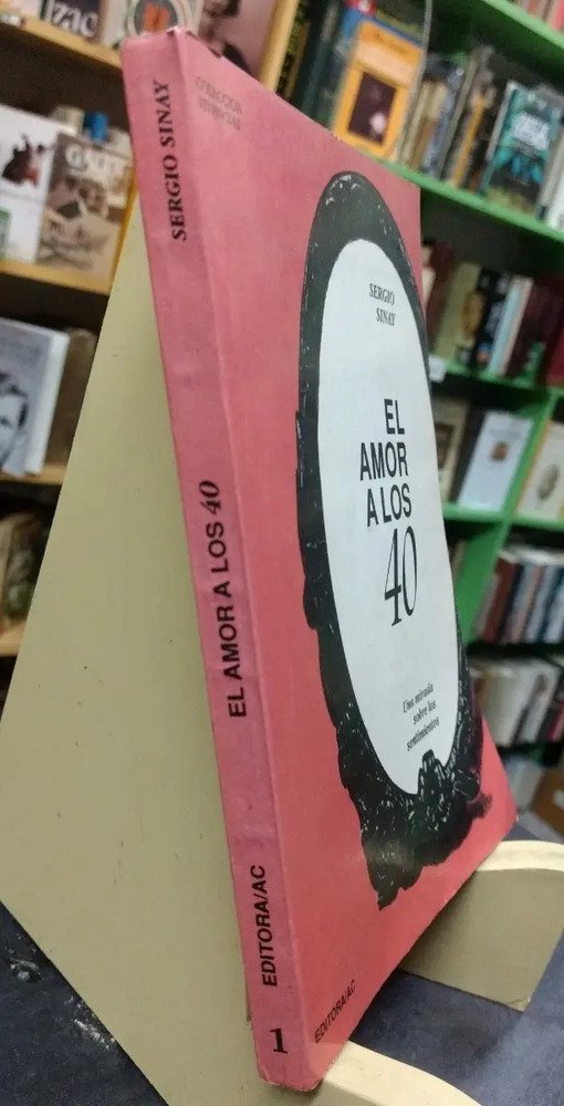 El Amor A Los 40 - Sinay, Sergio