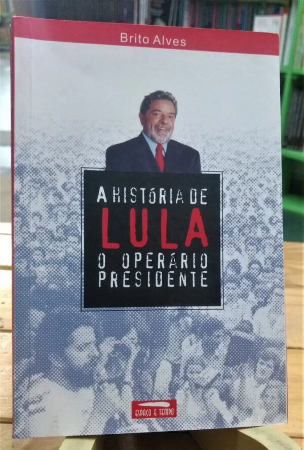 838067-MLA70633934691_072023 A História De Lula O Operário Presidente - Brito Alves -