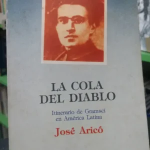La Cola Del Diablo - Gramsci En América Latina - José Aricó