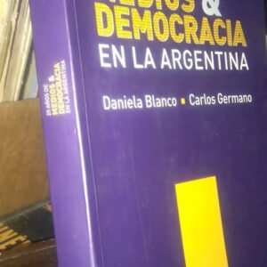20 Años De Medios & Democracia En La Argentina - D. Blanco