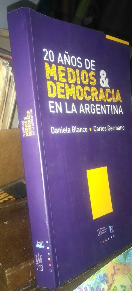 20 Años De Medios & Democracia En La Argentina - D. Blanco