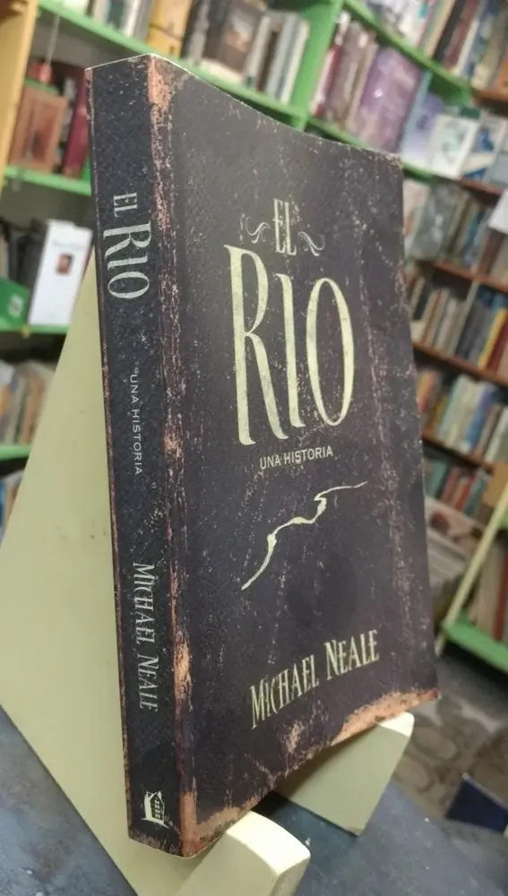 El Río. Una Historia - Michael Neale