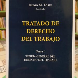 Tratado De Decho Del Trabajo Tomo I - M. Ackerman, D. Tosca