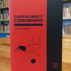 Gilles Dauvé - Capitalismo Y Comunismo