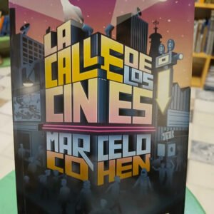 La Calle De Los Cines - Marcelo Cohen