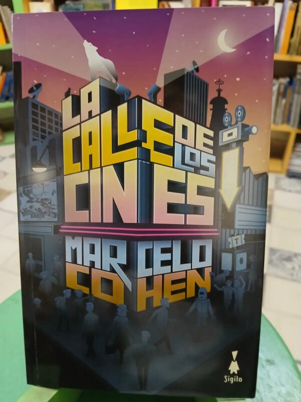 861573-MLA83532488952_042025 La Calle De Los Cines - Marcelo Cohen