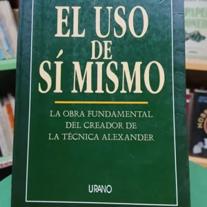 863998-MLA88802779510_082025 El Uso De Sí Mismo, La Técnica Alexander