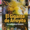 El Gigante De Arroyito: La Verdadera Historia - Fabián Bazán