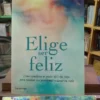 881129-MLA74382851938_022024 Elige Ser Feliz - Rossana Lara