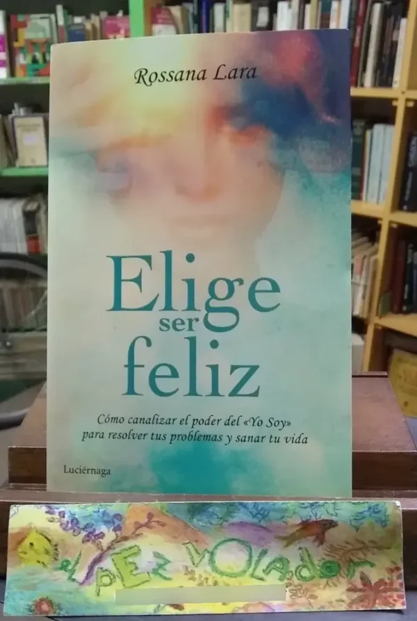 881129-MLA74382851938_022024 Elige Ser Feliz - Rossana Lara
