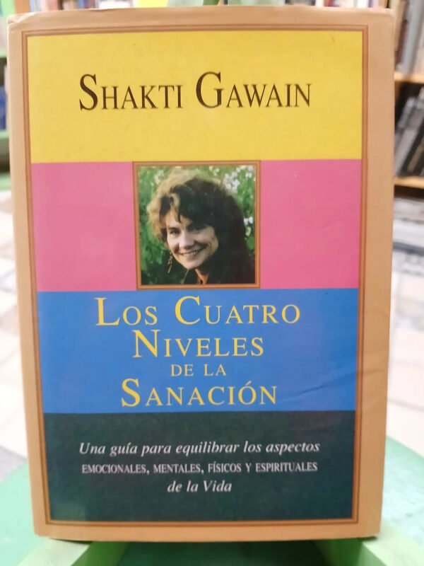 Los Cuatro Niveles De La Sanación - Shakti Gawain