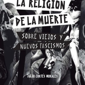 La Religión De La Muerte Sobre Viejos Y Nuevos Fascismos, De Cortés Morales Julio. N/a, Vol. Volumen Unico. Editorial Lazo Ediciones, Tapa Blanda, Edición 1 En Español, 2020