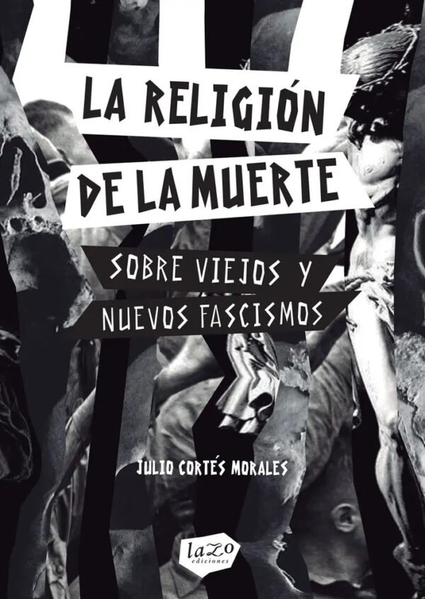 La Religión De La Muerte Sobre Viejos Y Nuevos Fascismos, De Cortés Morales Julio. N/a, Vol. Volumen Unico. Editorial Lazo Ediciones, Tapa Blanda, Edición 1 En Español, 2020