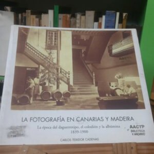La Fotografía En Canarias Y Madeira- Carlos Teixidor Cadenas