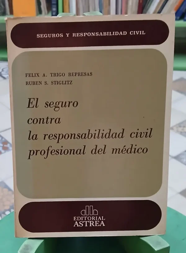 Seguros Y Responsabilidad Civil Del Médico - Trigo, Stiglitz