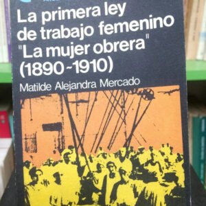 La Primera Ley De Trabajo Femenino - Matilde Mercado