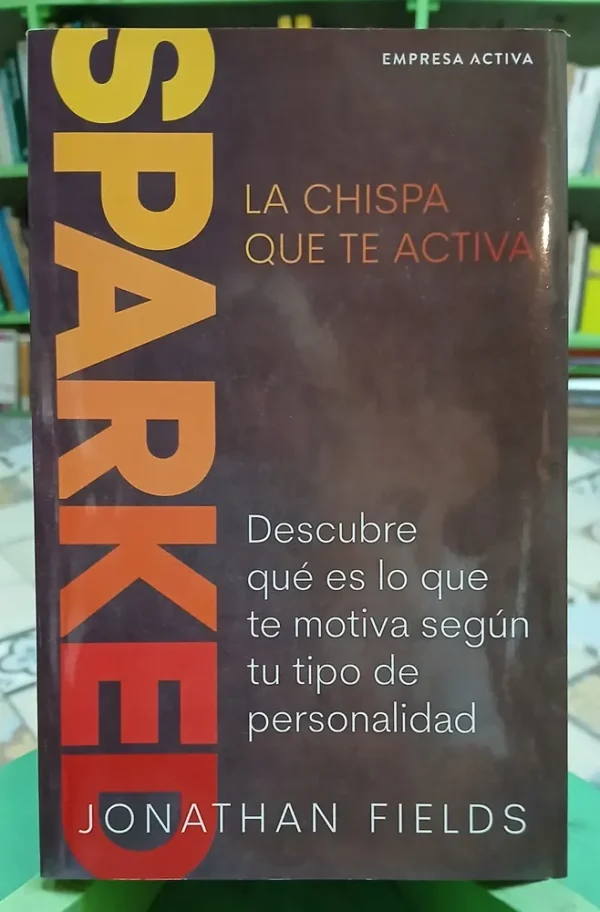 Sparked - La Chispa Que Te Activa - Jonathan Fields