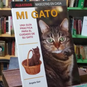 Mi Gato. Guía Para El Cuidado Del Gato - Ángela Gair -
