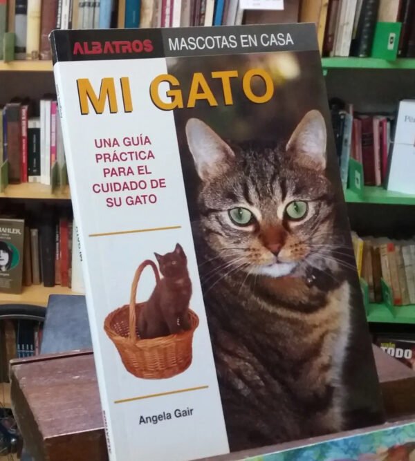 Mi Gato. Guía Para El Cuidado Del Gato - Ángela Gair -