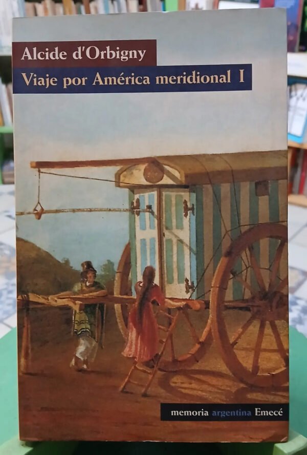 Viaje Por América Meridional 1 - Alcide D'orbigny