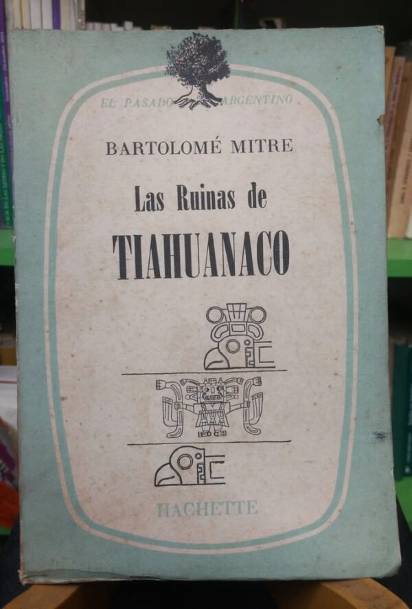 913460-MLA77167571354_072024 Las Ruinas De Tiahuanaco - Bartolomé Mitre -