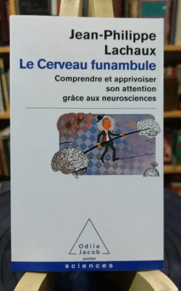 Le Cerveau Funambule - Jean-philippe Lachaux