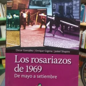 Los Rosariazos De 1969 De Mayo A Setiembre  González, Gigena