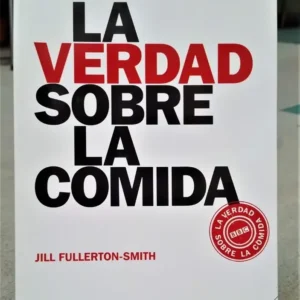 La Verdad Sobre La Comida - Jill Fullerton-smith