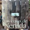 Las Cosas De Neruda - Miguel Rojas Mix (fotografías). Cexeci
