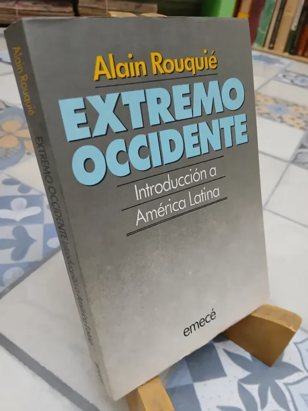 Extremo Occidente Introducción América Latina. Alain Rouquié