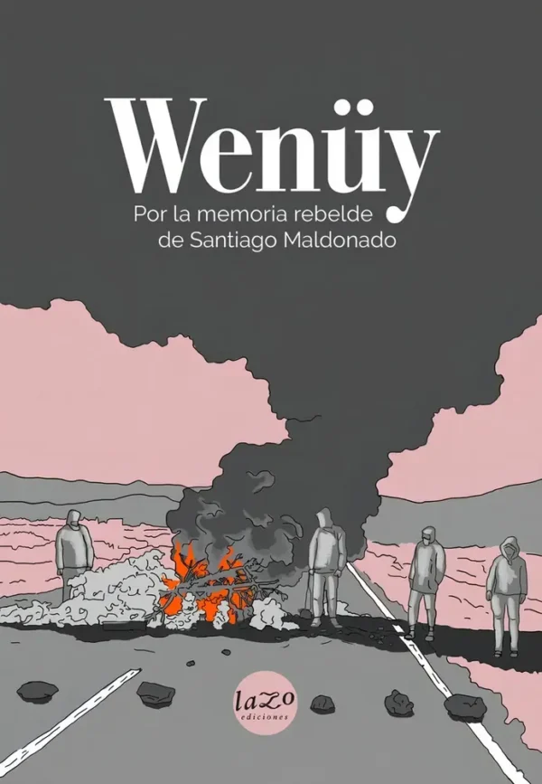 Wenüi: Por La Memoria Rebelde De Santiago Maldonado, De Aa. Vv. Editorial Lazo Negro Ediciones, Tapa Blanda, Edición 1 En Español, 2018
