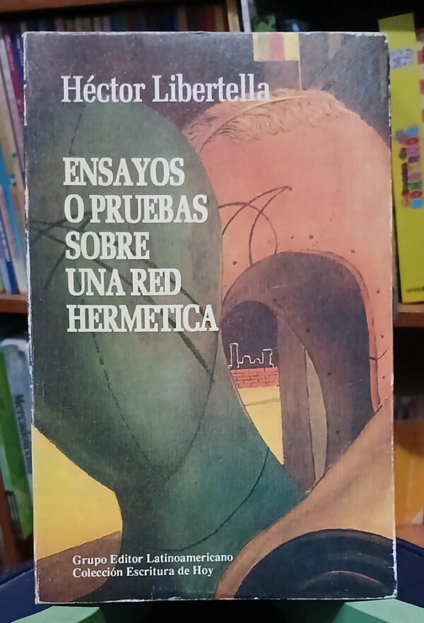 Ensayos O Pruebas Sobre Una Red Hermética. Héctor Libertella