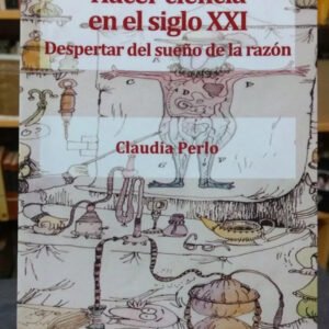 Hacer Ciencia En El Siglo Xxi - Perlo, Claudia