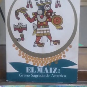 El Maíz: Grano Sagrado De América - Marta Portal