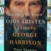 Detrás De Esos Ojos Tristes - George Harrison - Marc Shapiro