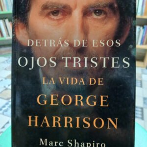 Detrás De Esos Ojos Tristes - George Harrison - Marc Shapiro