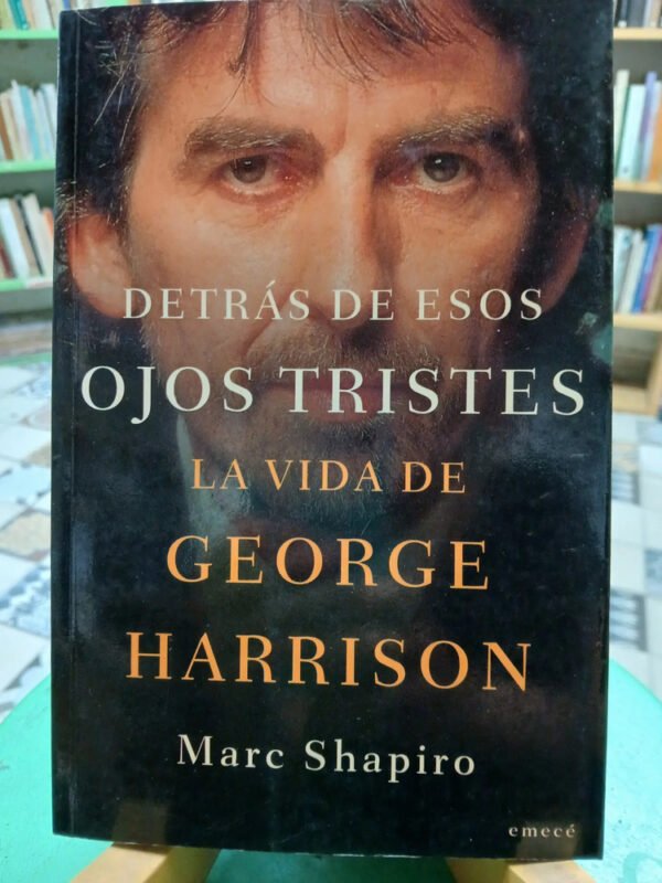 Detrás De Esos Ojos Tristes - George Harrison - Marc Shapiro