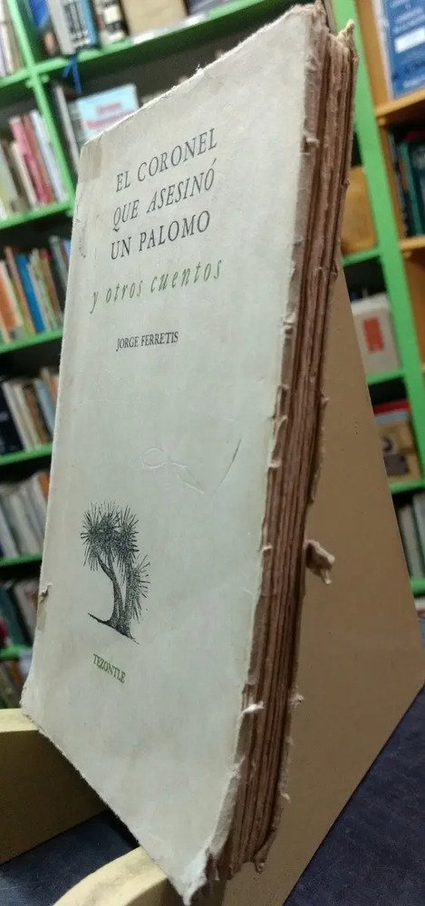 El Coronel Que Asesinó Un Palomo Y Otros Cuentos. J Ferretis