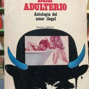 Manual Del Adulterio: Antología Del Amor Ilegal. Colección.