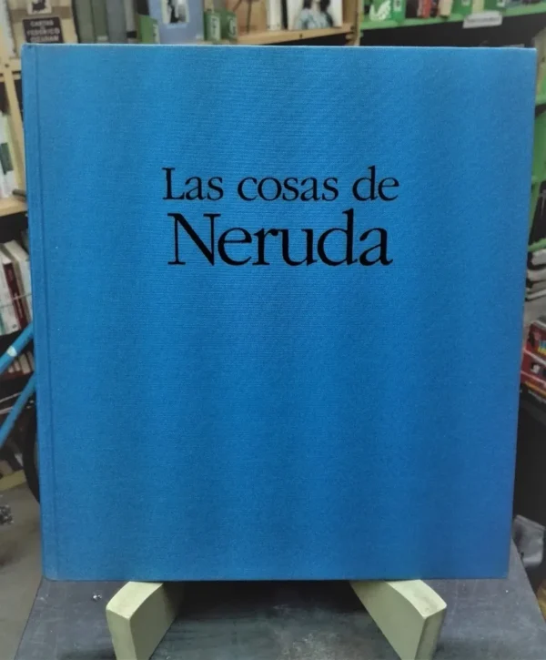 Las Cosas De Neruda - Miguel Rojas Mix (fotografías). Cexeci