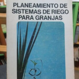Planeamiento De Sistemas De Riego Para Granjas. Ed. Diana