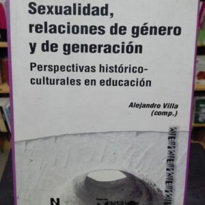 996576-MLA72552588284_112023 Sexualidad Relaciones De Género Y Generación Alejandro Villa