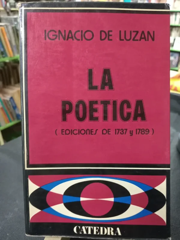 La Poética De Ignacio De Luzán - Ediciones 1737 Y 1789